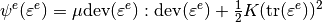 \psi^e(\varepsilon^e) = \mu \mbox{dev}(\varepsilon^e) : \mbox{dev}(\varepsilon^e) + \frac{1}{2} K (\mbox{tr}(\varepsilon^e))^2