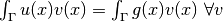 \int_\Gamma u(x)v(x) = \int_\Gamma g(x)v(x)\ \forall v