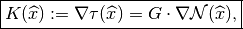 \fbox{$K(\widehat{x}) := \nabla\tau(\widehat{x}) = G\cdot\nabla {\cal N}(\widehat{x})$,}