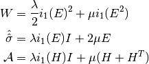 {W} &= \frac{\lambda}{2}i_1( E)^2 + \mu i_1( E^2)\\
{\hat{\hat{\sigma}}}   &= \lambda i_1( E)I + 2\mu E\\
\mathcal{A} &= \lambda i_1(H)I + \mu (H + H^T)