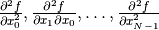 \frac{\partial^2 f}{\partial x^2_0}, \frac{\partial^2 f}{\partial
x_1\partial x_0},\ldots, \frac{\partial^2 f}{\partial x^2_{N-1}}