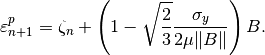 \varepsilon^p_{n+1} = \zeta_n + \left( 1 - \sqrt{\frac{2}{3}}\Frac{\sigma_y}{2\mu\|B\|}\right) B.