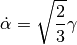 \dot{\alpha} = \sqrt{\Frac{2}{3}}\gamma