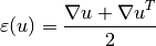 \varepsilon(u) = \Frac{\nabla u + \nabla u^T}{2}