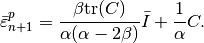 \bar{\varepsilon}^p_{n+1} = \Frac{\beta \mbox{tr}(C)}{\alpha(\alpha-2\beta)}\bar{I} + \Frac{1}{\alpha}C.