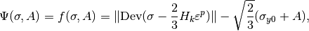 \Psi(\sigma, A) = f(\sigma, A) = \|\mbox{Dev}(\sigma - \frac{2}{3}H_k\varepsilon^p)\| - \sqrt{\frac{2}{3}}(\sigma_{y0} + A),