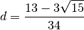 d = \Frac{13 - 3\sqrt{15}}{34}