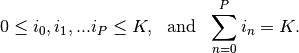 0 \leq i_0, i_1, ... i_P \leq K, \ \mbox{ and } \ \sum_{n = 0}^{P} i_n = K.