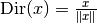 \text{Dir}(x) = \frac{x}{\|x\|}