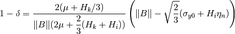 1-\delta = \Frac{2(\mu+H_k/3)}{\|B\|(2\mu+\frac{2}{3}(H_k+H_i))}\left(\|B\|-\sqrt{\Frac{2}{3}}(\sigma_{y0}+H_i \eta_n) \right)