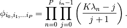 \phi_{i_0, i_1, ... i_P} = \prod_{n = 0}^{P} \prod_{j=0}^{i_n-1} \left(\Frac{K \lambda_n - j}{j+1}\right).