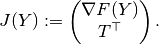 J(Y) := \begin{pmatrix}\nabla F(Y)\\ T^{\top}\end{pmatrix}.