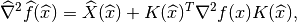 \widehat{\nabla}^2 \widehat{f}(\widehat{x}) = \widehat{X}(\widehat{x}) + K(\widehat{x})^T \nabla^2 f(x) K(\widehat{x}),