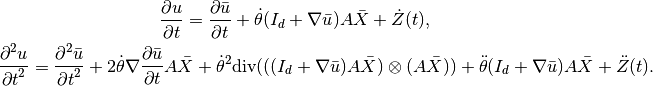 \Frac{\partial u}{\partial t} = \Frac{\partial \bar{u}}{\partial t} + \dot{\theta} (I_d + \nabla \bar{u}) A \bar{X} + \dot{Z}(t),

\Frac{\partial^2 u}{\partial t^2} = \Frac{\partial^2 \bar{u}}{\partial t^2} + 2\dot{\theta} \nabla\Frac{\partial \bar{u}}{\partial t}A \bar{X} +  \dot{\theta}^2\mbox{div}(((I_d + \nabla\bar{u})A \bar{X}) \otimes (A \bar{X}) )  + \ddot{\theta} (I_d + \nabla\bar{u}) A \bar{X}  + \ddot{Z}(t).