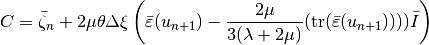 C = \bar{\zeta}_{n} +2\mu\theta\Delta \xi\left(\bar{\varepsilon}(u_{n+1}) - \Frac{2\mu}{3(\lambda+2\mu)}(\mbox{tr}(\bar{\varepsilon}(u_{n+1}))))\bar{I}\right)