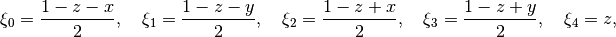 \xi_0 = \Frac{1-z-x}{2}, ~~~\xi_1 = \Frac{1-z-y}{2}, ~~~\xi_2 = \Frac{1-z+x}{2}, ~~~\xi_3 = \Frac{1-z+y}{2}, ~~~\xi_4 = z,