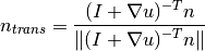 n_{trans} = \Frac{(I+ \nabla u)^{-T} n}{\|(I+\nabla u)^{-T} n\|}