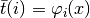 \bar{t}(i) = \varphi_i(x)