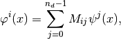 \varphi^i(x) = \sum_{j = 0}^{n_d - 1} M_{ij} \psi^j(x),