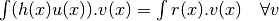 \int (h(x)u(x)).v(x) = \int r(x).v(x)\quad\forall v