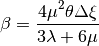 \beta = \Frac{4\mu^2\theta\Delta \xi}{3\lambda+6\mu}