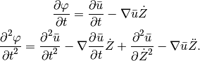 \Frac{\partial \varphi}{\partial t} = \Frac{\partial \bar{u}}{\partial t} - \nabla \bar{u} \dot{Z}

\Frac{\partial^2 \varphi}{\partial t^2} = \Frac{\partial^2 \bar{u}}{\partial t^2} - \nabla\Frac{\partial \bar{u}}{\partial t}\dot{Z} + \Frac{\partial^2 \bar{u}}{\partial \dot{Z}^2} - \nabla\bar{u}\ddot{Z}.