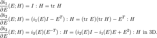 &\frac{\partial i_1}{\partial E}(E;H) = I:H = \mbox{tr } H\\
&\frac{\partial i_2}{\partial E}(E;H) = (i_1( E)I -  E^T):H = (\mbox{tr }  E)(\mbox{tr } H) -  E^T:H\\
&\frac{\partial i_3}{\partial E}(E;H) = i_3( E)(E^{-T}):H  = (i_2( E)I - i_1( E) E +  E^2):H \mbox{ in 3D}.