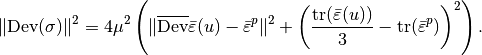 \|\mbox{Dev}(\sigma)\|^2 = 4\mu^2\left(\|\overline{\mbox{Dev}}\bar{\varepsilon}(u) - \bar{\varepsilon}^p\|^2 + \left(\Frac{\mbox{tr}(\bar{\varepsilon}(u))}{3} -\mbox{tr}(\bar{\varepsilon}^p) \right)^2\right).