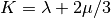 K = \lambda + 2\mu/3