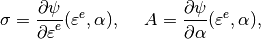 \sigma = \Frac{\partial \psi}{\partial \varepsilon^e}(\varepsilon^e, \alpha), ~~~~ A =  \Frac{\partial \psi}{\partial \alpha}(\varepsilon^e, \alpha),