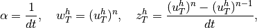 \displaystyle \alpha = \frac{1}{dt},\quad w^h_T = (u^h_T)^{n},\quad z^h_T = \frac{(u^h_T)^{n} - (u^h_T)^{n-1}}{dt},