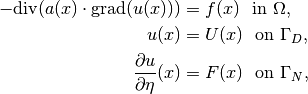 -\mbox{div}(a(x)\cdot\mbox{grad}(u(x))) &= f(x)\ \mbox{ in }\Omega,  \\
u(x) & = U(x)\ \mbox{ on }\Gamma_D, \\
\frac{\partial u}{\partial\eta}(x) & = F(x)\ \mbox{ on }\Gamma_N,