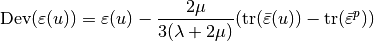 \mbox{Dev}(\varepsilon(u)) = \varepsilon(u) - \Frac{2\mu}{3(\lambda+2\mu)}(\mbox{tr}(\bar{\varepsilon}(u)) - \mbox{tr}(\bar{\varepsilon}^p))