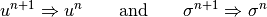 u^{n+1} \Rightarrow u^n \ \ \ \ \ \textrm{ and } \ \ \ \ \ \sigma^{n+1} \Rightarrow \sigma^n