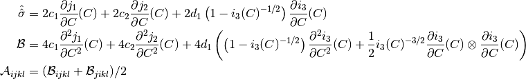 {\hat{\hat{\sigma}}}   &= 2c_1 \frac{\partial j_1}{\partial C}(C) + 2c_2 \frac{\partial j_2}{\partial C}(C)  + 2d_1\left(1-i_3(C)^{-1/2}\right)\frac{\partial i_3}{\partial C}(C) \\
\mathcal{B} &= 4 c_1 \frac{\partial^2 j_1}{\partial C^2}(C) + 4c_2 \frac{\partial^2 j_2}{\partial C^2}(C) + 4d_1\left(\left(1-i_3(C)^{-1/2}\right)\frac{\partial^2 i_3}{\partial C^2}(C) + \frac{1}{2}i_3(C)^{-3/2} \frac{\partial i_3}{\partial C}(C) \otimes \frac{\partial i_3}{\partial C}(C)\right) \\
\mathcal{A}_{ijkl} &= (\mathcal{B}_{ijkl} + \mathcal{B}_{jikl})/2