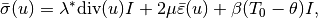 \bar{\sigma}(u) = \lambda^* \mbox{div}(u) I + 2\mu \bar{\varepsilon}(u) + \beta(T_0-\theta) I,