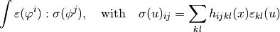 \int\varepsilon(\varphi^i):\sigma(\phi^j),
\quad\text{with}\quad
\sigma(u)_{ij}=\sum_{kl} h_{ijkl}(x) \varepsilon_{kl}(u)