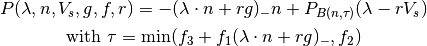 P(\lambda, n, V_s, g, f, r) = -(\lambda\cdot n + rg)_- n + P_{B(n,\tau)}(\lambda - rV_s)

\mbox{with } \tau = \mbox{min}(f_3 + f_1(\lambda\cdot n + rg)_-, f_2)