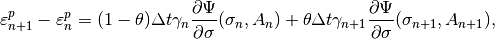 \varepsilon^p_{n+1} - \varepsilon^p_{n} = (1-\theta)\Delta t \gamma_n \Frac{\partial \Psi}{\partial \sigma}(\sigma_{n}, A_{n}) + \theta \Delta t \gamma_{n+1} \Frac{\partial \Psi}{\partial \sigma}(\sigma_{n+1}, A_{n+1}),