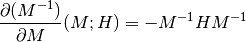 \frac{\partial (M^{-1})}{\partial M}(M;H) = -M^{-1}HM^{-1}