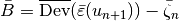 \bar{B} = \overline{\mbox{Dev}}(\bar{\varepsilon}(u_{n+1}))-\bar{\zeta}_{n}