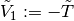 \tilde{V}_{1} := -\tilde{T}