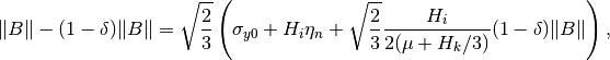 \|B\| - (1-\delta)\|B\| = \sqrt{\Frac{2}{3}}\left(\sigma_{y0}+H_i \eta_n + \sqrt{\Frac{2}{3}} \Frac{H_i}{2(\mu+H_k/3)}(1-\delta)\|B\|\right),