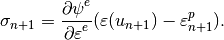 \sigma_{n+1} = \Frac{\partial \psi^e}{\partial \varepsilon^e}(\varepsilon(u_{n+1}) -\varepsilon^p_{n+1}).