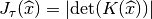 J_{\tau}(\widehat{x})
= |\mbox{det}(K(\widehat{x}))|