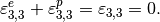 \varepsilon^e_{3,3} + \varepsilon^p_{3,3} = \varepsilon_{3,3} = 0.