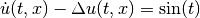 \dot{u}(t,x) - \Delta u(t,x) = \sin(t)