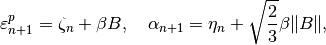 \varepsilon^p_{n+1} = \zeta_n+\beta B, ~~~ \alpha_{n+1} = \eta_n + \sqrt{\Frac{2}{3}}\beta \|B\|,