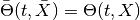 \bar{\Theta}(t,\bar{X}) = \Theta(t,X)