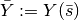 \bar{Y} := Y(\bar{s})